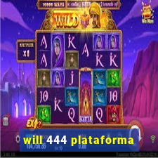 will 444 plataforma